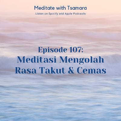 #107 - Meditasi Mengolah Rasa Takut & Cemas