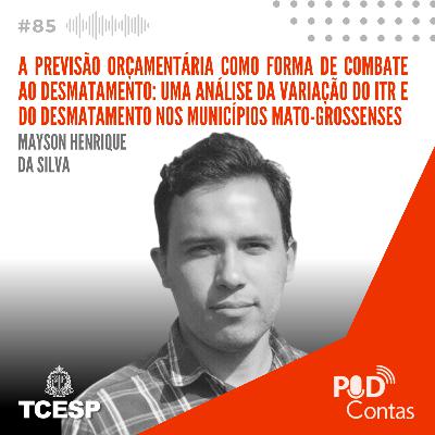 #85 A previsão orçamentária como forma de combate ao desmatamento: uma análise da variação do ITR e do desmatamento nos municípios mato-grossenses com Mayson Henrique da Silva