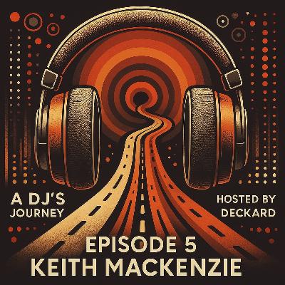 A DJ's Journey Ep. 5 Keith Mackenzie | Hosted by Deckard
