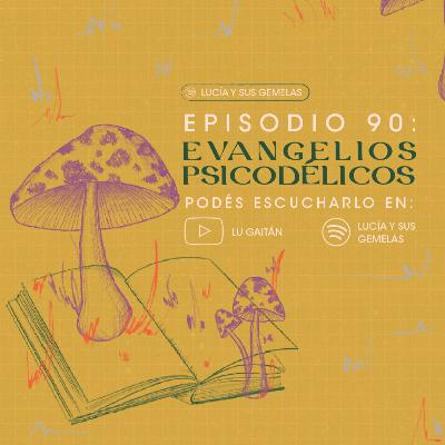 Evangelios psicodélicos. Episodio 90