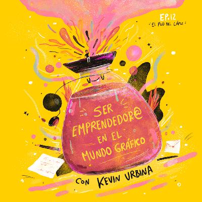 Ep. 12 Ser emprendedor@ en el mundo Gráfico con Kevin Urbina