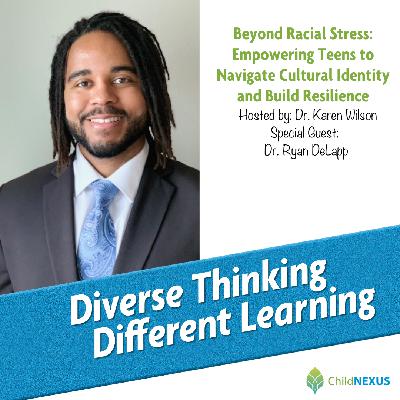 Ep. 236: Beyond Racial Stress: Empowering Teens to Navigate Cultural Identity and Build Resilience with Dr. Ryan DeLapp