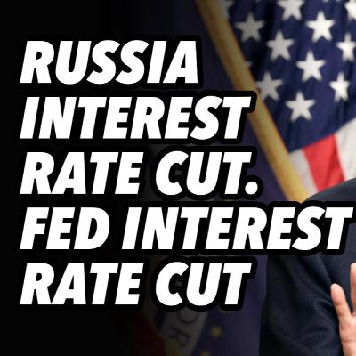 Russia interest rate cut. Fed interest rate cut