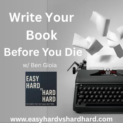 Write Your Book Before You Die w/Ben Gioia Write Your Book Before You Die w/Ben Gioia