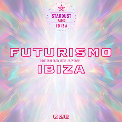 CFBT - FUTURISMO IBIZA 026 on Ibiza Stardust Radio CFBT - FUTURISMO IBIZA 026 on Ibiza Stardust Radio