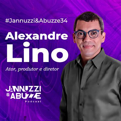 ALEXANDRE LINO | Ator, Produtor e Diretor #JannuzziEAbuzze34
