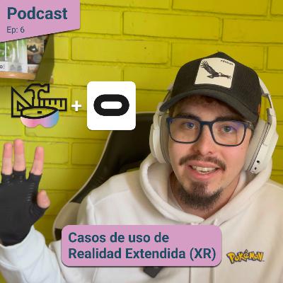 Episodio 6: Casos de uso de Realidad Extendida (XR)