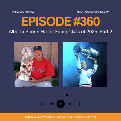 Episode #360: Alberta Sports Hall of Fame Class of 2025 Part 2