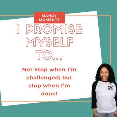 Don't Stop When Challenged; Stop When You're Done Don't Stop When Challenged; Stop When You're Done