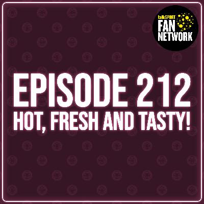Episode 212 - Hot, Fresh and Tasty!