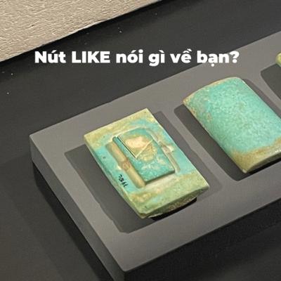 Nút LIKE nói gì về bạn?
