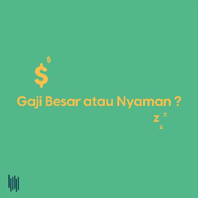 Gaji Besar atau Kerja Nyaman? Gaji Besar atau Kerja Nyaman?
