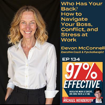 EP 134 – Devon McConnell, Executive Coach & Pyschotherapist:   Who Has Your Back? How to Navigate Your Boss, Conflict, and Stress at Work