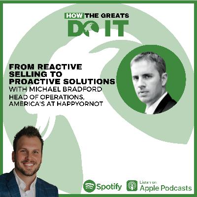 How the Greats Do It: From Reactive Selling to Proactive Solutions with Michael Bradford