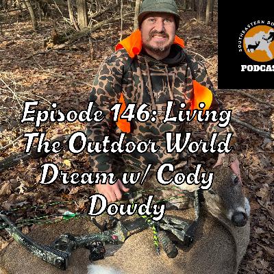Episode 146: Living The Outdoor World Dream w/ Cody Dowdy