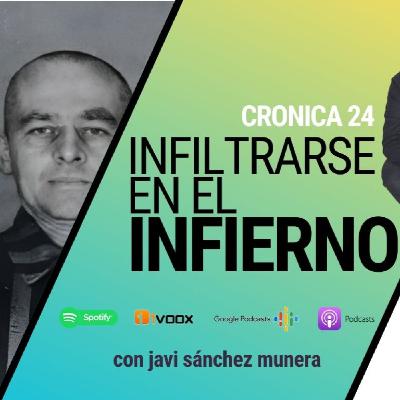 CRÓNICA 24 | INFILTRARSE EN EL INFIERNO