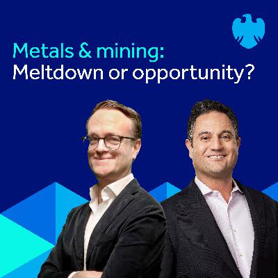 Metals & mining: Meltdown or opportunity? Metals & mining: Meltdown or opportunity?