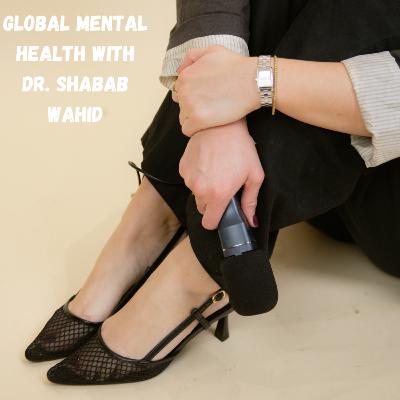 Global Mental Health with Dr. Shabab Wahid