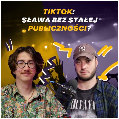Czy TikTokowe virale przekładają się na prawdziwy fanbase? | Podcast Scena Główna