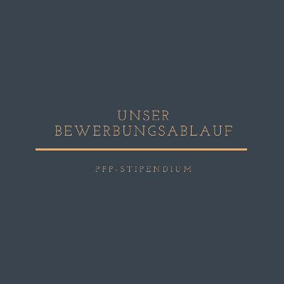 Unser Bewerbungsverlauf für das PPP–Stipendium