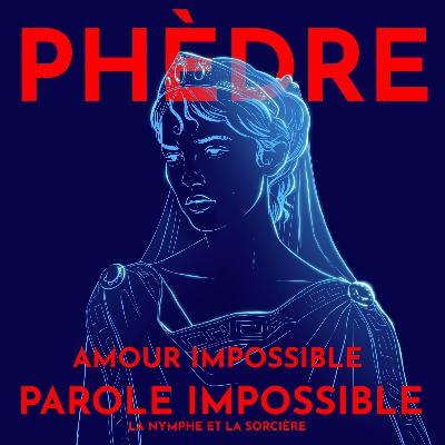 Phèdre, amour impossible, parole impossible - avec Dr. Lucie Thévenet