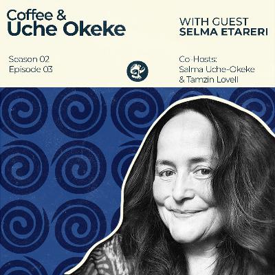 S2EP3 - Coffee & Uche Okeke with Selma Etareri - 2024/05/23 S2EP3 - Coffee & Uche Okeke with Selma Etareri - 2024/05/23