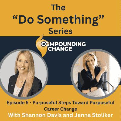 Do Something Episode 5 - Purposeful Steps Toward Purposeful Career Change Do Something Episode 5 - Purposeful Steps Toward Purposeful Career Change