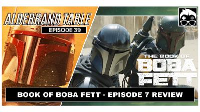 Alderaand Table Ep. 39: Book of Boba Fett Review Ep 7 Alderaand Table Ep. 39: Book of Boba Fett Review Ep 7