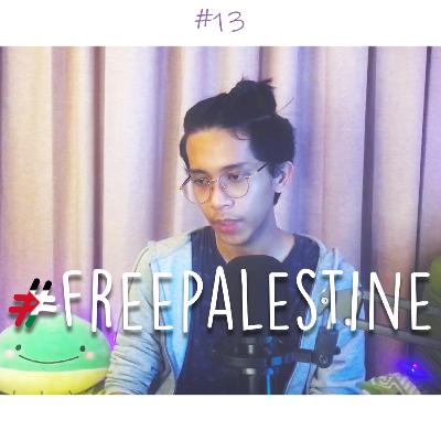 #13 Let's talk about Palestine because #FreePalestine #13 Let's talk about Palestine because #FreePalestine