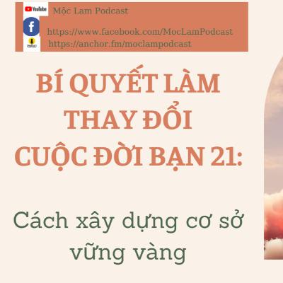 BÍ QUYẾT LÀM THAY ĐỔI CUỘC ĐỜI BẠN 21: Cách xây dựng cơ sở vững vàng- Secrets to change your life