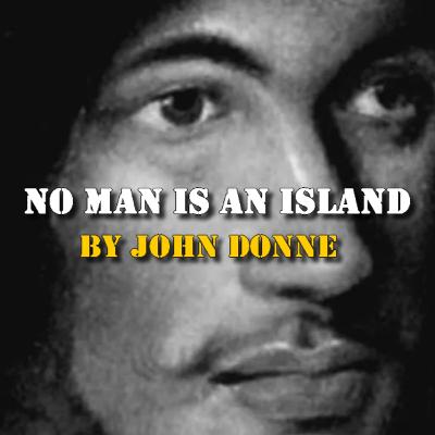 Inspirational Poem - No Man Is An Island By John Donne Inspirational Poem - No Man Is An Island By John Donne