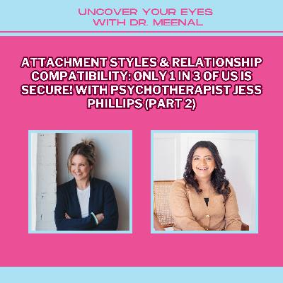 Attachment Styles And Relationship Compatibility: Only 1 in 3 Of Us Is Secure! With Psychotherapist Jess Phillips (Part 2)