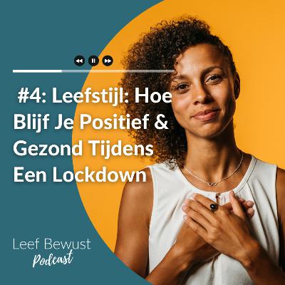 Afl. 4: Leefstijl: Hoe Blijf Je Positief & Gezond Tijdens Een Lockdown