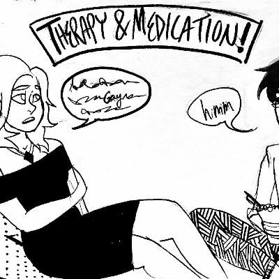 Episode 9: Therapy & Medication Episode 9: Therapy & Medication