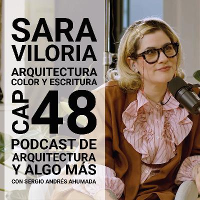Cap 48: Arquitectura, color y escritura con Sara Viloria.