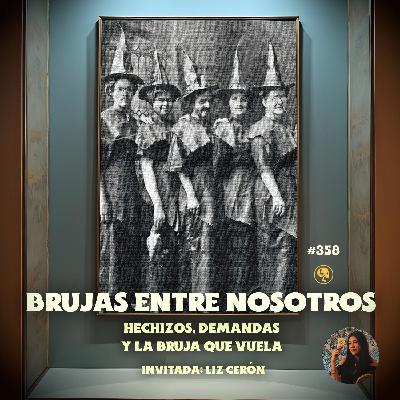 E358: Brujas entre nosotros: Hechizos, demandas y la bruja que vuela (con: Liz Cerón) E358: Brujas entre nosotros: Hechizos, demandas y la bruja que vuela (con: Liz Cerón)