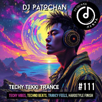 Techy Tekki Trance and Techno Episode 111 Techy Tekki Trance and Techno Episode 111
