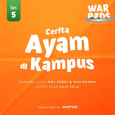 EPS 5. warnas podcast : cerita AYAM di KAMPUS!