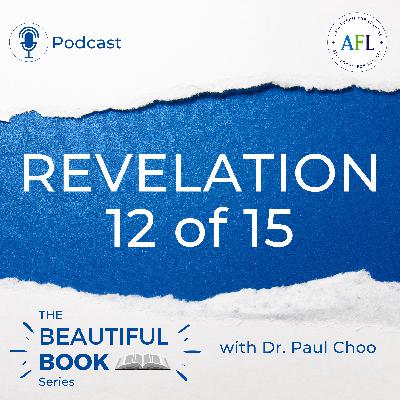 Revelation 12 of 15 | The Beautiful Book Series with Dr. Paul Choo | Asia Forum for Leaders (AFL)