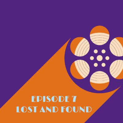 7: Episode 7 - Lost and Found