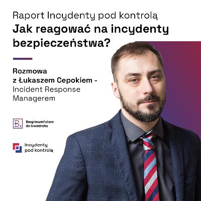 Jak reagować na incydenty bezpieczeństwa? (gościnnie Łukasz Cepok - Incident Response Manager w Mediarecovery)