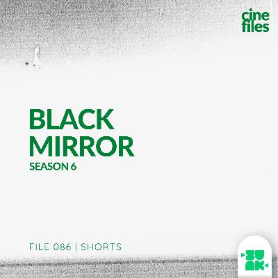 File 086 Shorts: Black Mirror Season 6