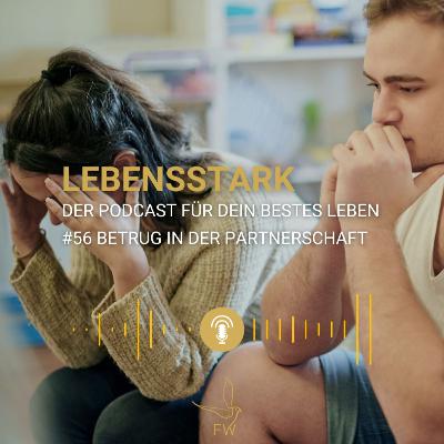 #56 Gründe für Untreue: Betrug in der Partnerschaft verstehen und überwinden