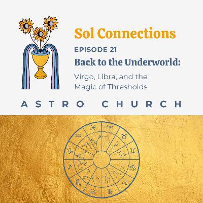 Ep. 21 | Astro Church | Back to the Underworld: Virgo, Libra & the Magic of Thresholds