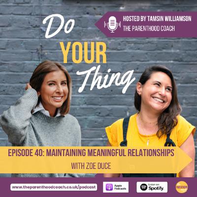 Episode 40: Maintaining Meaningful Relationships (with Zoe Duce)