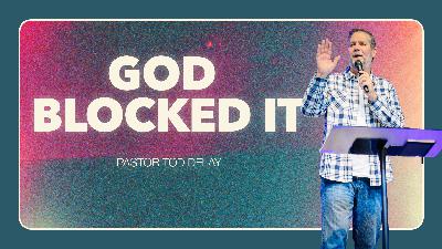 God Blocked It | Pastor Tod Delay