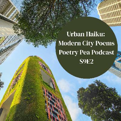 S9E2 Urban Haiku - Modern City Poems Poetry Pea Podcast S9E2 Urban Haiku - Modern City Poems Poetry Pea Podcast