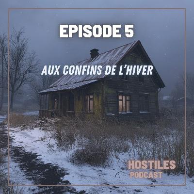 EPISODE 5 - Aux confins de l'hiver