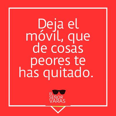 Deja el móvil, que de peores cosas te has quitado