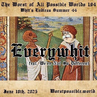 194 - Everywhit (feat. We’re Not So Different) [Whit’s Endless Summer 44]